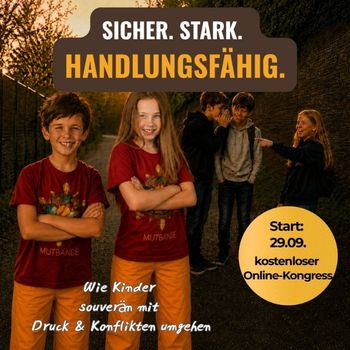 Der kostenlose Online-Kongress »Sicher. Stark. Handlungsfähig« ist für Eltern von Kindern im Kindergarten- bis Teenie-Alter
